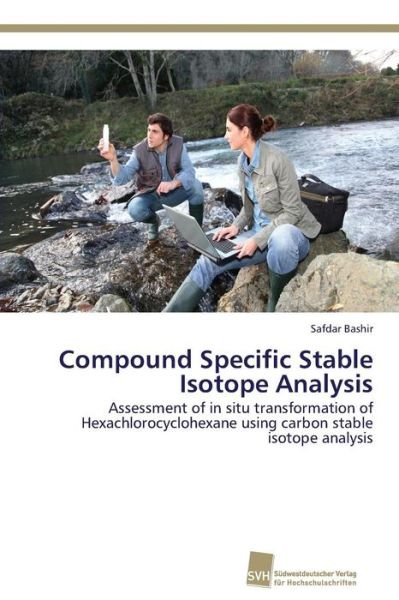 Cover for Safdar Bashir · Compound Specific Stable Isotope Analysis: Assessment of in Situ Transformation of Hexachlorocyclohexane Using Carbon Stable Isotope Analysis (Paperback Book) (2014)