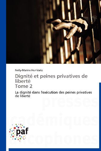 Cover for Nelly-marine Hur-vario · Dignité et Peines Privatives De Liberté  Tome 2: La Dignité Dans L'exécution Des Peines Privatives De Liberté (Paperback Book) [French edition] (2018)