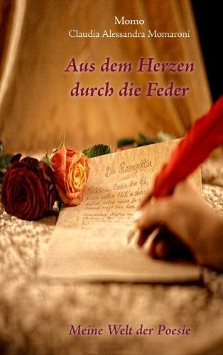 Cover for Claudia Alessandra Momaroni · Aus dem Herzen durch die Feder: Meine Welt der Poesie (Paperback Book) [German edition] (2011)