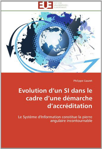 Cover for Philippe Gauret · Evolution D'un Si Dans Le Cadre D'une Démarche D'accréditation: Le Système D'information Constitue La Pierre Angulaire Incontournable (Paperback Book) [French edition] (2018)