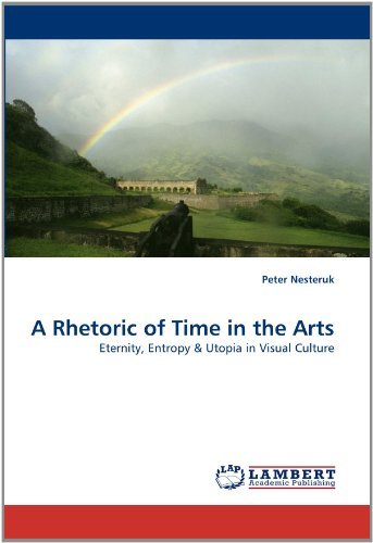 Cover for Peter Nesteruk · A Rhetoric of Time in the Arts: Eternity, Entropy &amp; Utopia in Visual Culture (Paperback Book) (2011)