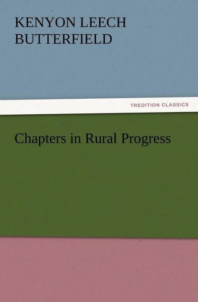 Chapters in Rural Progress - Kenyon L. Butterfield - Books - TREDITION CLASSICS - 9783847218210 - December 13, 2012