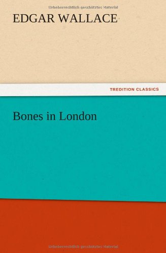 Bones in London - Edgar Wallace - Books - TREDITION CLASSICS - 9783847221210 - December 13, 2012