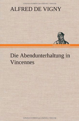 Cover for Alfred De Vigny · Die Abendunterhaltung in Vincennes (Hardcover Book) [German edition] (2012)