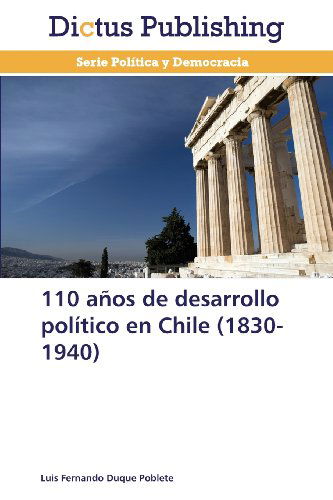 Cover for Luis Fernando Duque Poblete · 110 Años De Desarrollo Político en Chile (1830-1940) (Spanish Edition) (Pocketbok) [Spanish edition] (2013)