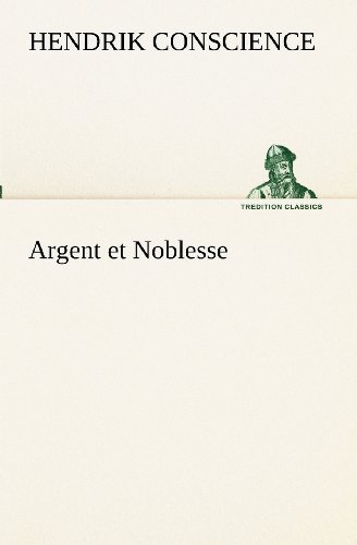 Cover for Hendrik Conscience · Argent et Noblesse (Tredition Classics) (French Edition) (Pocketbok) [French edition] (2012)