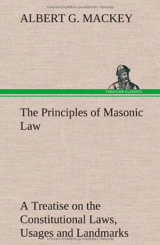 The Principles of Masonic Law - Albert G. Mackey - Livros - TREDITION CLASSICS - 9783849199210 - 24 de janeiro de 2013