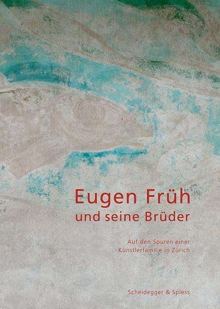 Eugen Fruh Und Seine Bruder: Auf Den Spuren Einer Kunstlerfamilie in Zurich (Gebundenes Buch) (2024)