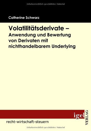 Cover for Catherine Schwarz · Volatilitätsderivate - Anwendung Und Bewertung Von Derivaten Mit Nichthandelbarem Underlying (Paperback Book) [German edition] (2009)