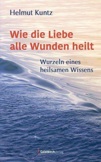 Cover for Kuntz · Wie die Liebe alle Wunden heilt (N/A)