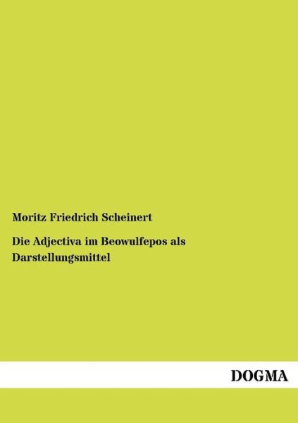 Cover for Moritz Friedrich Scheinert · Die Adjectiva im Beowulfepos als Darstellungsmittel (Pocketbok) [German edition] (2012)