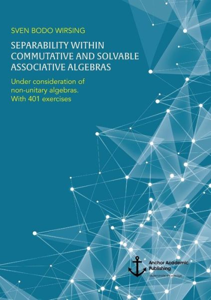 Cover for Sven Bodo Wirsing · Separability within commutative and solvable associative algebras. Under consideration of non-unitary algebras. With 401 exercises (Paperback Book) (2018)