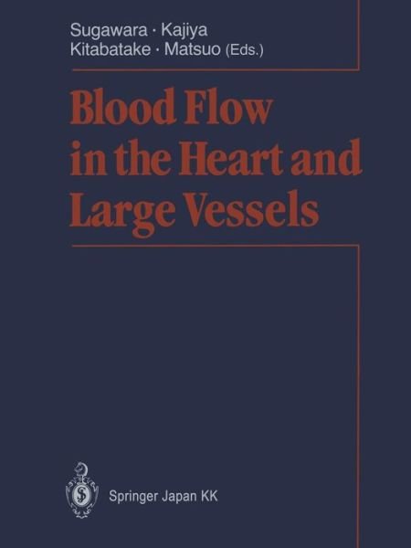Blood Flow in the Heart and Large Vessels - Motoaki Sugawara - Books - Springer Verlag, Japan - 9784431669210 - April 20, 2014