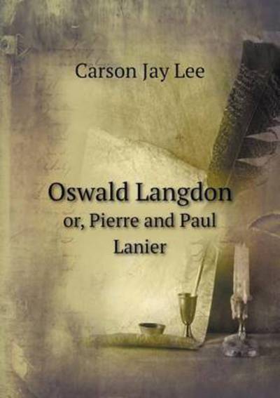 Cover for Carson Jay Lee · Oswald Langdon Or, Pierre and Paul Lanier (Paperback Book) (2015)