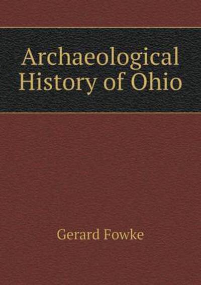 Cover for Gerard Fowke · Archaeological History of Ohio (Paperback Book) (2015)