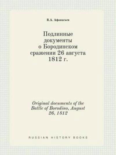 Cover for V a Afanasev · Original Documents of the Battle of Borodino, August 26, 1812 (Pocketbok) (2015)