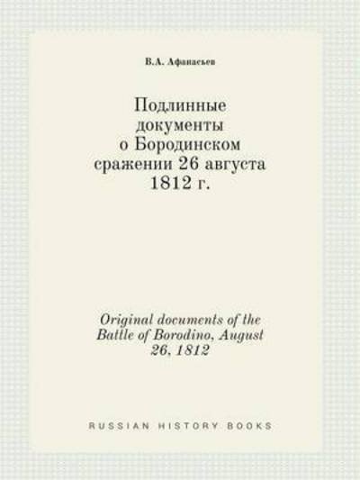 Cover for V a Afanasev · Original Documents of the Battle of Borodino, August 26, 1812 (Paperback Book) (2015)