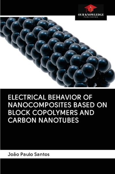 Cover for João Paulo Santos · Electrical Behavior of Nanocomposites Based on Block Copolymers and Carbon Nanotubes (Pocketbok) (2020)