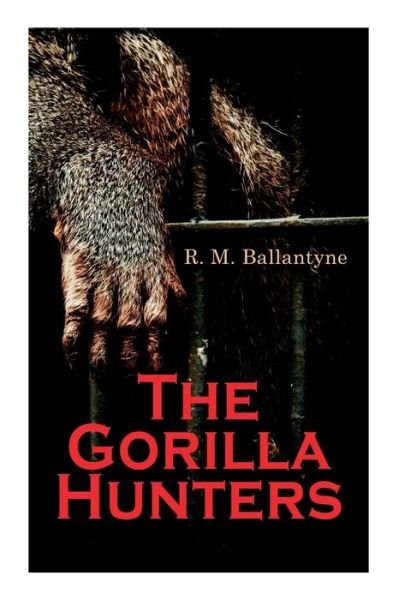 The Gorilla Hunters - Robert Michael Ballantyne - Kirjat - e-artnow - 9788027307210 - maanantai 14. joulukuuta 2020