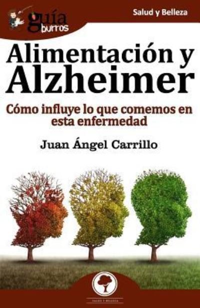 Cover for Juan Ángel Carrillo · GuíaBurros Alimentación y Alzheimer (Paperback Book) (2019)