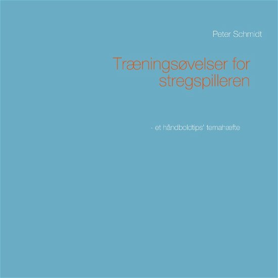 Cover for Peter Schmidt · Træningsøvelser for stregspilleren (Paperback Bog) [1. udgave] (2019)
