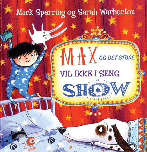 Max og det store vil ikke i seng show - Mark Sperring & Sarah Warburton - Kirjat - Flachs - 9788762721210 - perjantai 15. elokuuta 2014