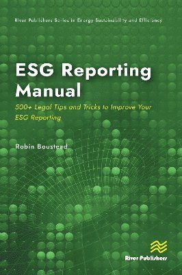 ESG Reporting Manual: 500+ Legal Tips and Tricks to Improve Your ESG Reporting - River Publishers Series in Energy Sustainability and Efficiency - Robin Boustead - Books - River Publishers - 9788770047210 - April 2, 2025
