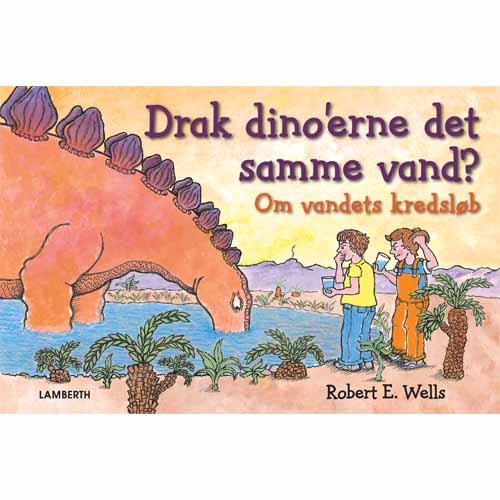 Cover for Robert E. Wells · Drak dino'erne det samme vand (Gebundesens Buch) [1. Ausgabe] (2015)