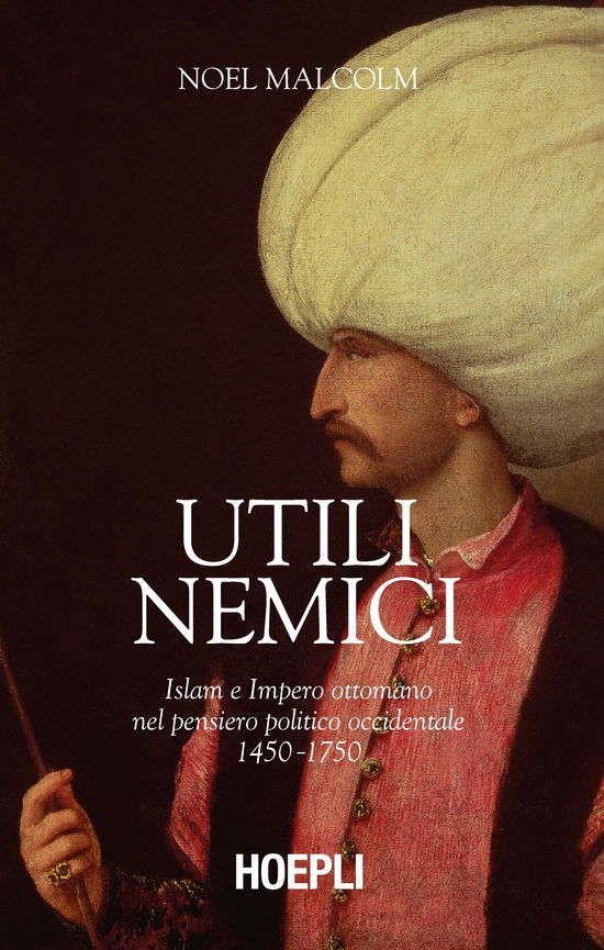 Cover for Noel Malcolm · Utili Nemici. Islam E Impero Ottomano Nel Pensiero Politico Occidentale 1450-1750 (Book)