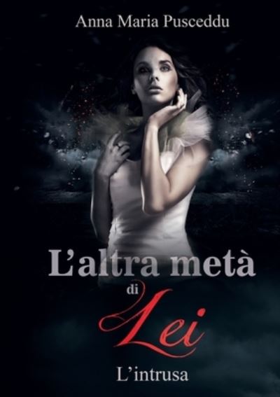 Cover for Anna Maria Pusceddu · L'altra meta di Lei - L'intrusa (Paperback Book) (2018)