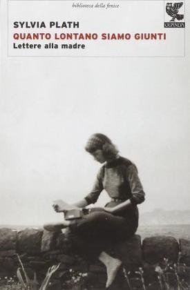 Cover for Sylvia Plath · Quanto Lontano Siamo Giunti. Lettere Alla Madre (Buch)