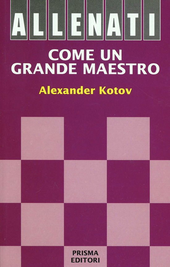 Cover for Alexander Kotov · Allenati Come Un Grande Maestro (Book)