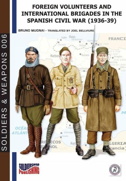 Foreign volunteers and International Brigades in the Spanish Civil War - Bruno Mugnai - Książki - Luca Cristini Editore (Soldiershop) - 9788893274210 - 2 kwietnia 2019