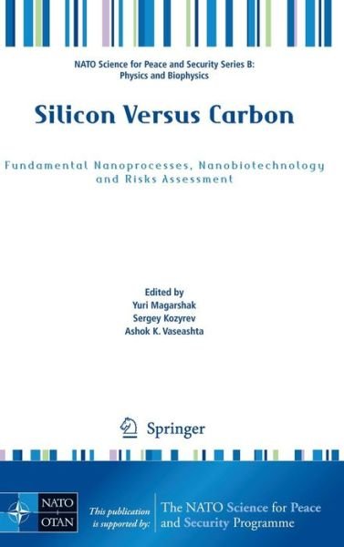 Yuri Magarshak · Silicon Versus Carbon: Fundamental Nanoprocesses, Nanobiotechnology and Risks Assessment - NATO Science for Peace and Security Series B: Physics and Biophysics (Hardcover Book) [2009 edition] (2009)