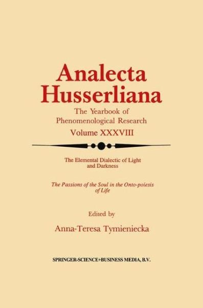 Cover for A-t Tymieniecka · The Elemental Dialectic of Light and Darkness: The Passions of the Soul in the Onto-Poiesis of Life - Analecta Husserliana (Paperback Bog) [Softcover reprint of the original 1st ed. 1992 edition] (2010)