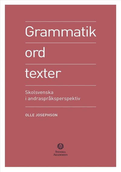 Cover for Olle Josephson · Grammatik, ord, texter : skolsvenska i andraspråksperspektiv (Hardcover Book)