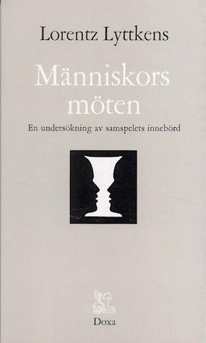 Cover for Lorentz Lyttkens · Människors möten - En undersökning av samspelets innebörd (Buch) (1981)