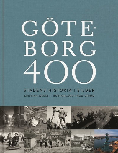 Cover for Wedel Kristian · Göteborg 400 : stadens historia i bilder (Innbunden bok) (2021)