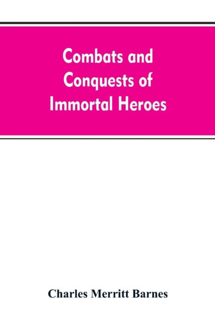 Cover for Charles Merritt Barnes · Combats and Conquests of Immortal Heroes (Paperback Bog) (2019)