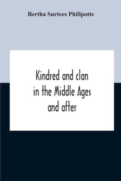 Cover for Bertha Surtees Phillpotts · Kindred And Clan In The Middle Ages And After (Paperback Book) (2020)
