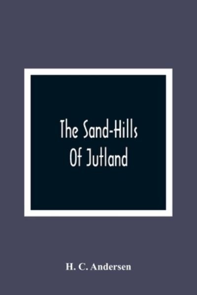Cover for H C Andersen · The Sand-Hills Of Jutland (Paperback Book) (2021)