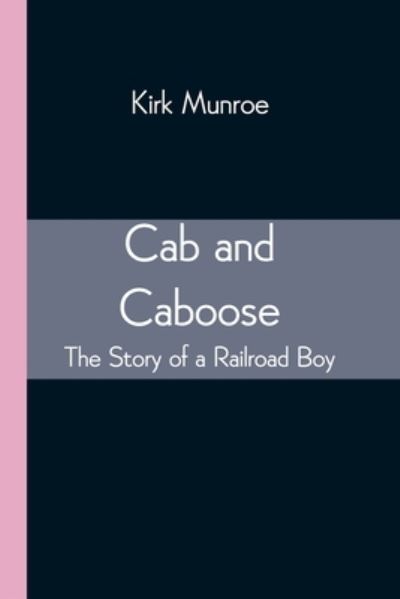 Cover for Kirk Munroe · Cab and Caboose (Paperback Book) (2021)
