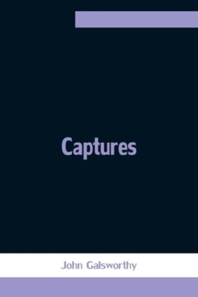Captures - John Galsworthy - Books - Alpha Edition - 9789354754210 - June 18, 2021