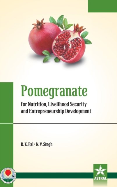 Cover for N V Singh · Pomegranate for Nutrition, Livelihood Security and Entrepreneurship Development (Hardcover Book) (2017)