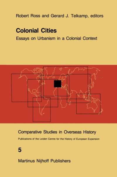 Cover for R J Ross · Colonial Cities: Essays on Urbanism in a Colonial Context - Comparative Studies in Overseas History (Pocketbok) [Softcover reprint of the original 1st ed. 1985 edition] (2011)