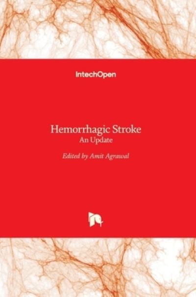 Hemorrhagic Stroke: An Update - Amit Agrawal - Books - Intechopen - 9789535135210 - October 4, 2017