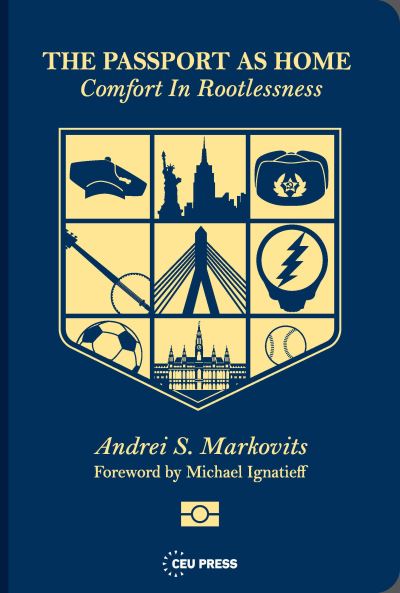 Cover for Markovits, Andrei S. (Professor of Comparative Politics, University of Michigan, Ann Arbor) · The Passport as Home: Comfort in Rootlessness (Paperback Book) (2021)