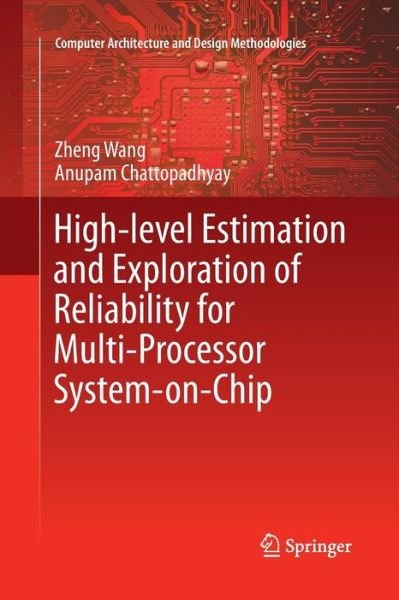 Cover for Zheng Wang · High-level Estimation and Exploration of Reliability for Multi-Processor System-on-Chip - Computer Architecture and Design Methodologies (Paperback Book) [Softcover reprint of the original 1st ed. 2018 edition] (2018)