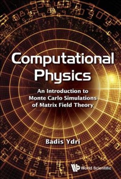 Cover for Ydri, Badis (Bm Annaba Univ, Algeria) · Computational Physics: An Introduction To Monte Carlo Simulations Of Matrix Field Theory (Gebundenes Buch) (2017)