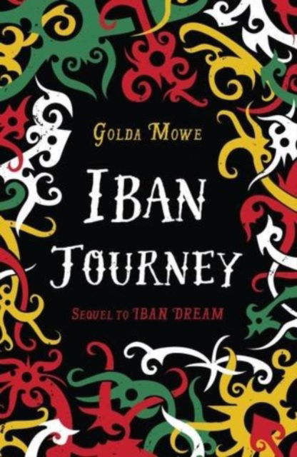 Iban Journey - Iban Dream - Golda Mowe - Books - Monsoon Books - 9789814625210 - April 7, 2016